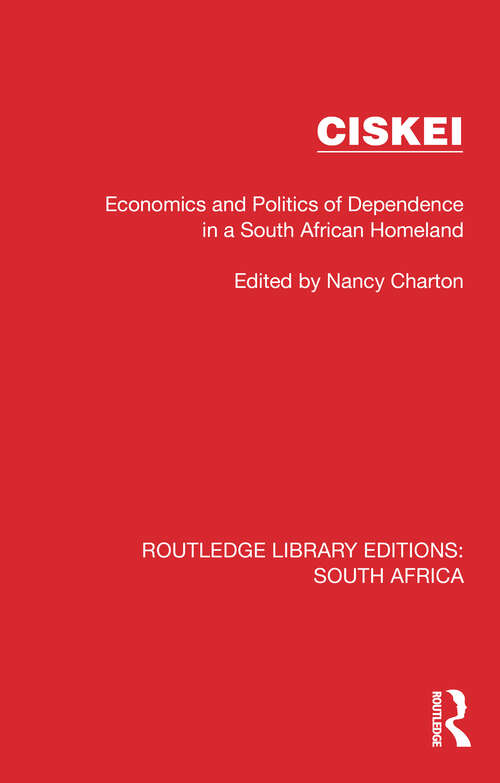 Book cover of Ciskei: Economics and Politics of Dependence in a South African Homeland (Routledge Library Editions: South Africa #3)