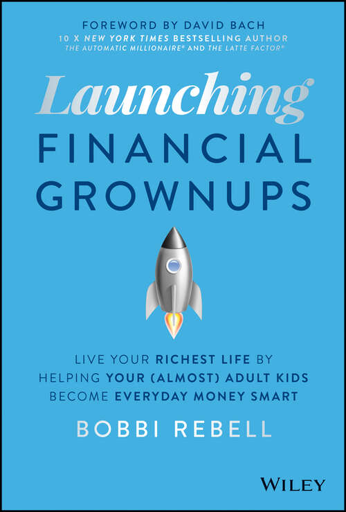 Book cover of Launching Financial Grownups: Live Your Richest Life by Helping Your (Almost) Adult Kids Become Everyday Money Smart