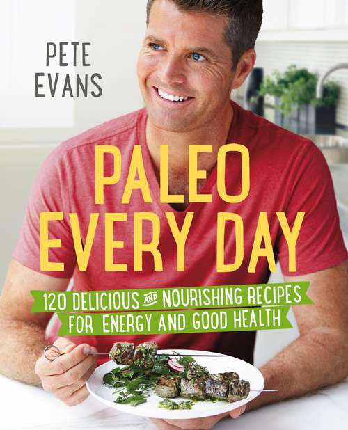 Book cover of Paleo Every Day: 120 Delicious and Nourishing Recipes for Energy and Good Health