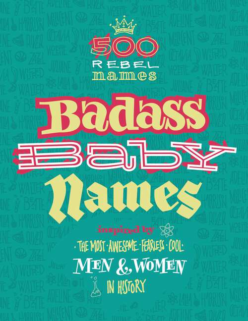 Book cover of Badass Baby Names: Inspired by the Most Awesome, Fearless and Cool Men and Women in History