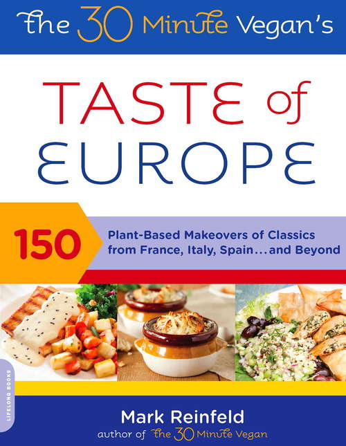 Book cover of The 30-Minute Vegan's Taste of Europe: 150 Plant-Based Makeovers of Classics from France, Italy, Spain . . . and Beyond