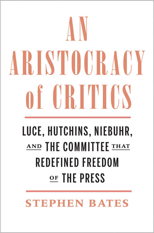 Book cover of An Aristocracy of Critics: Luce, Hutchins, Niebuhr, and the Committee That Redefined Freedom of the Press