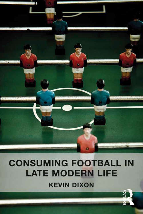 Book cover of Consuming Football in Late Modern Life