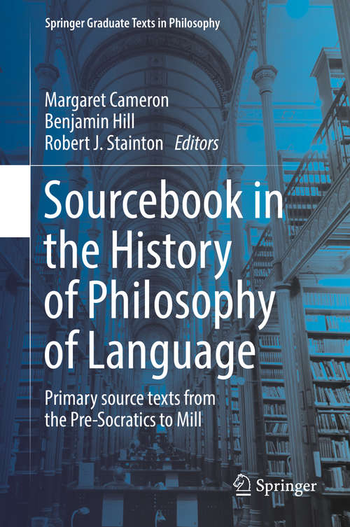 Book cover of Sourcebook in the History of Philosophy of Language: Primary source texts from the Pre-Socratics to Mill (Springer Graduate Texts in Philosophy #2)