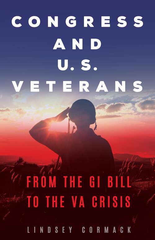 Book cover of Congress and U.S. Veterans: From the GI Bill to the VA Crisis (Conflict and Today's Congress)