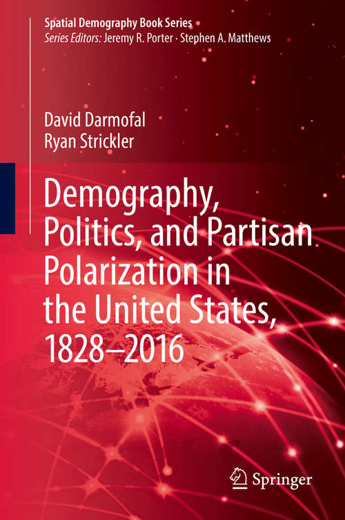 Book cover of Demography, Politics, and Partisan Polarization in the United States, 1828–2016 (1st ed. 2019) (Spatial Demography Book Series #2)