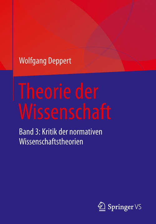 Book cover of Theorie der Wissenschaft: Band 3: Kritik der normativen Wissenschaftstheorien (1. Aufl. 2019)