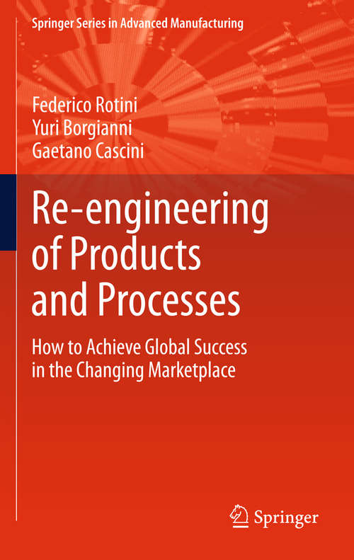 Book cover of Re-engineering of Products and Processes: How to Achieve Global Success in the Changing Marketplace (2012) (Springer Series in Advanced Manufacturing)