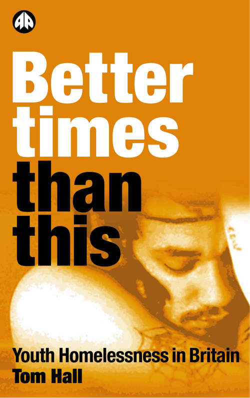 Book cover of Better Times Than This: Youth Homelessness in Britain