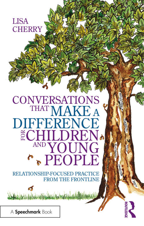 Book cover of Conversations that Make a Difference for Children and Young People: Relationship-Focused Practice from the Frontline