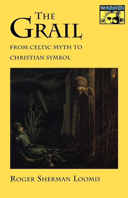 Book cover of The Grail: From Celtic Myth to Christian Symbol (Mythos: The Princeton/Bollingen Series in World Mythology (PDF) #46)