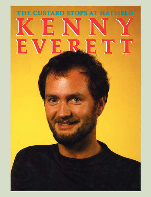 Book cover of Kenny Everett: The Custard Stops at Hatfield