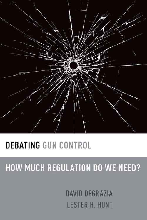 Book cover of Debating Gun Control: How Much Regulation Do We Need? (Debating Ethics)