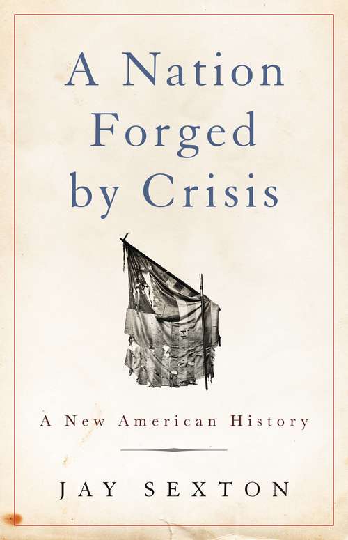 Book cover of A Nation Forged by Crisis: A New American History