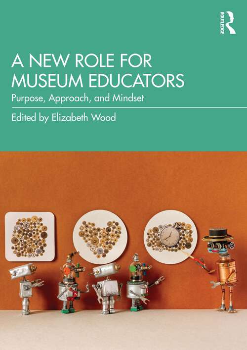 Book cover of A New Role for Museum Educators: Purpose, Approach, and Mindset