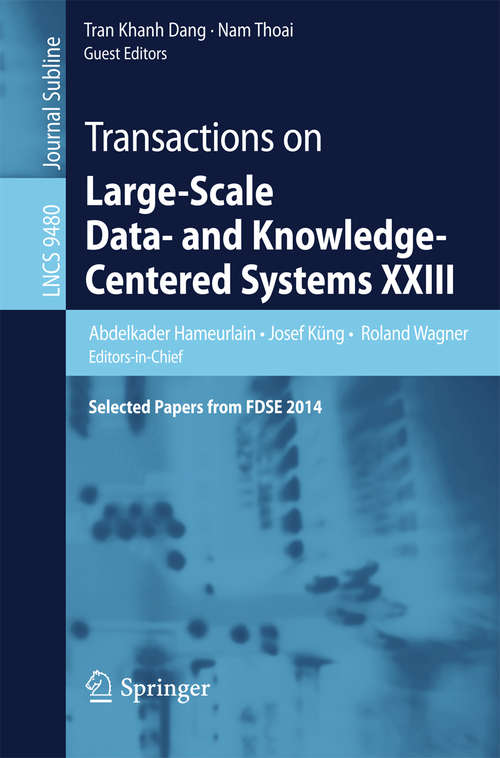 Book cover of Transactions on Large-Scale Data- and Knowledge-Centered Systems XXIII: Selected Papers from FDSE 2014 (1st ed. 2016) (Lecture Notes in Computer Science #9480)
