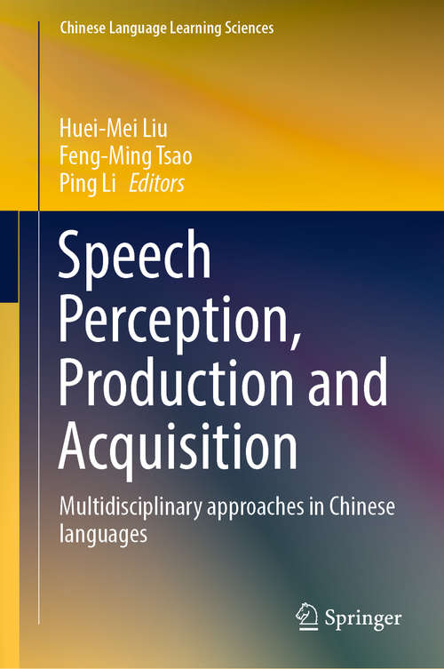 Book cover of Speech Perception, Production and Acquisition: Multidisciplinary approaches in Chinese languages (1st ed. 2020) (Chinese Language Learning Sciences)