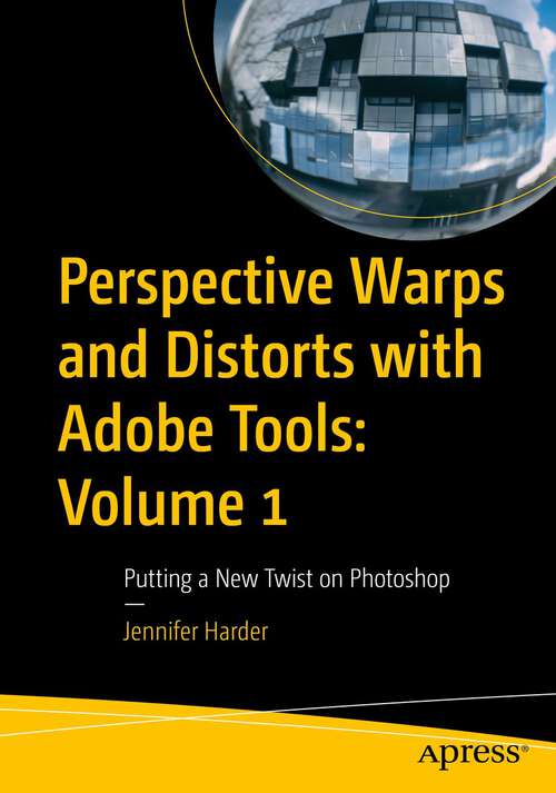 Book cover of Perspective Warps and Distorts with Adobe Tools: Putting a New Twist on Photoshop (1st ed.)