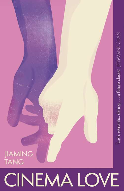 Book cover of Cinema Love: 'Not just an extraordinary debut but a future classic' Jessamine Chan
