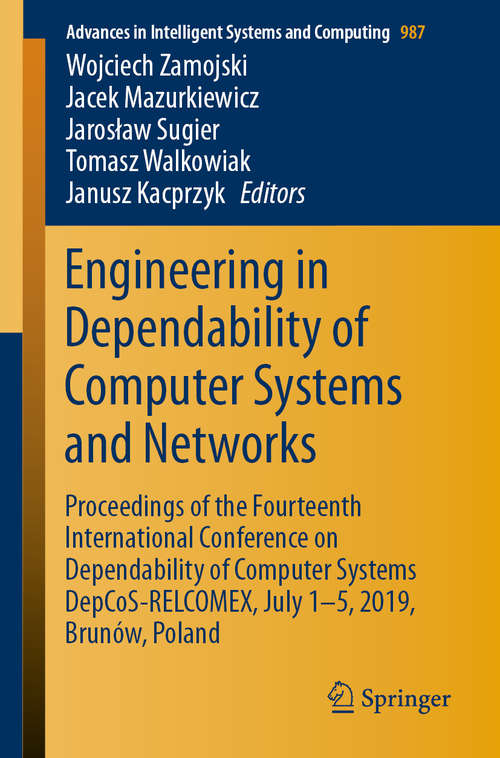 Book cover of Engineering in Dependability of Computer Systems and Networks: Proceedings of the Fourteenth International Conference on Dependability of Computer Systems DepCoS-RELCOMEX, July 1–5, 2019, Brunów, Poland (1st ed. 2020) (Advances in Intelligent Systems and Computing #987)