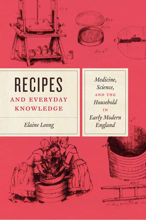 Book cover of Recipes and Everyday Knowledge: Medicine, Science, and the Household in Early Modern England