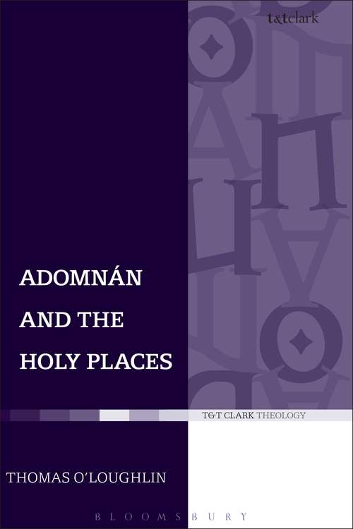 Book cover of Adomnan and the Holy Places: The Perceptions of an Insular Monk on the Locations of the Biblical Drama