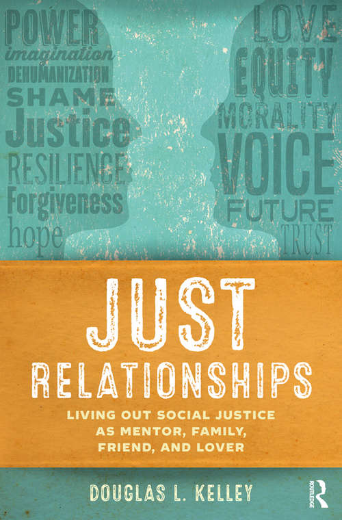 Book cover of Just Relationships: Living Out Social Justice as Mentor, Family, Friend, and Lover