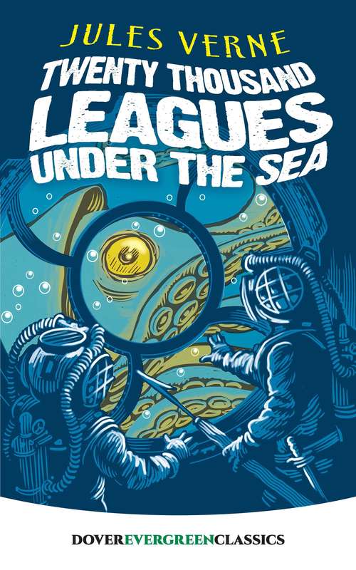 Book cover of Twenty Thousand Leagues Under the Sea: Or, The Marvellous And Exciting Adventures Of Pierre Aronnax, Conseil His Servant, And Ned Land, A Canadian Harpooner (Dover Children's Evergreen Classics)