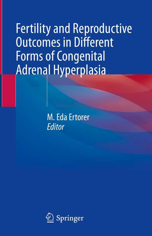 Book cover of Fertility and Reproductive Outcomes in Different Forms of Congenital Adrenal Hyperplasia (1st ed. 2021)