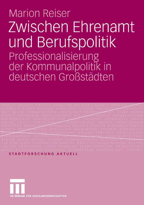 Book cover of Zwischen Ehrenamt und Berufspolitik: Professionalisierung der Kommunalpolitik in deutschen Großstädten (2006) (Stadtforschung aktuell)
