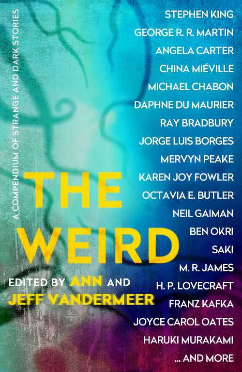 Book cover of The Weird: A Compendium of Strange and Dark Stories (Main)