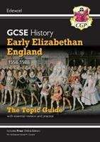 Book cover of New Grade 9-1 GCSE History Edexcel Topic Guide - Early Elizabethan England, 1558-88 (PDF)