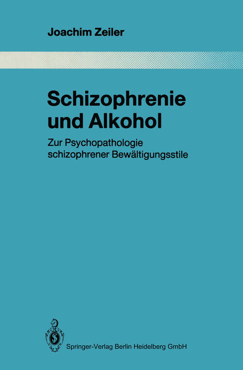Book cover of Schizophrenie und Alkohol: Zur Psychopathologie schizophrener Bewältigungsstile (1990) (Monographien aus dem Gesamtgebiete der Psychiatrie #61)