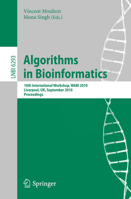 Book cover of Algorithms in Bioinformatics: 10th International Workshop, WABI 2010, Liverpool, UK, September 6-8, 2010, Proceedings (2010) (Lecture Notes in Computer Science #6293)