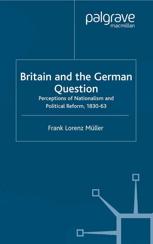 Book cover of Britain and the German Question: Perceptions of Nationalism and Political Reform, 1830-1863 (2002)