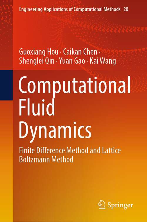 Book cover of Computational Fluid Dynamics: Finite Difference Method and Lattice Boltzmann Method (2024) (Engineering Applications of Computational Methods #20)