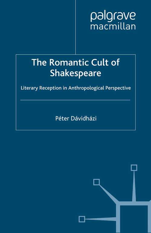 Book cover of The Romantic Cult of Shakespeare: Literary Reception in Anthropological Perspective (1998) (Romanticism in Perspective:Texts, Cultures, Histories)