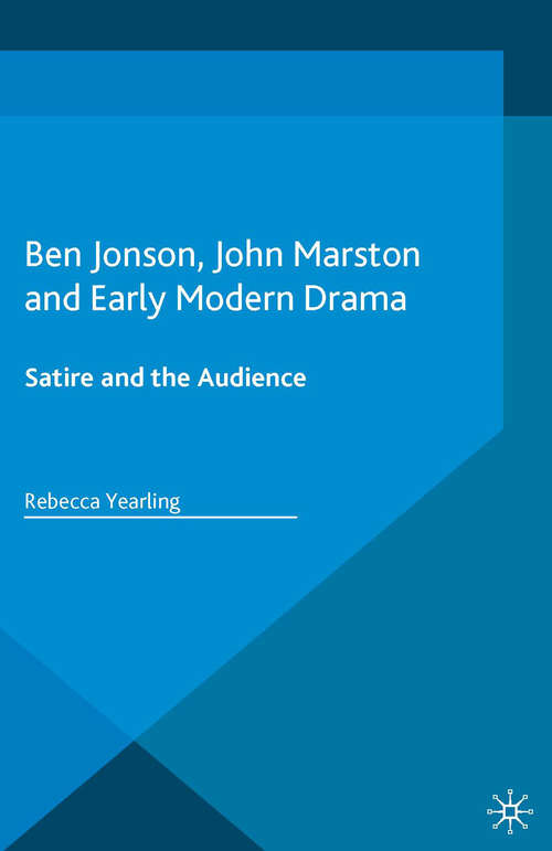 Book cover of Ben Jonson, John Marston and Early Modern Drama: Satire and the Audience (1st ed. 2016)