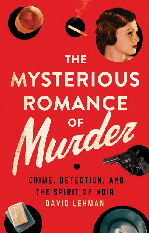 Book cover of The Mysterious Romance of Murder: Crime, Detection, and the Spirit of Noir