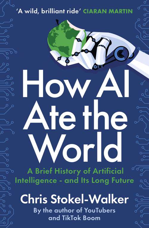 Book cover of How AI Ate the World: A Brief History of Artificial Intelligence - and Its Long Future