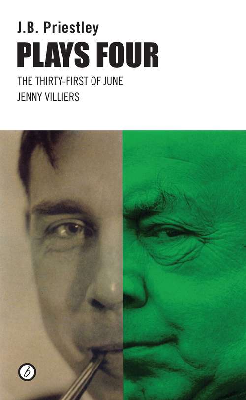 Book cover of Priestley Plays Four: The Thirty-first Of June; Jenny Villiers (Oberon Modern Playwrights)