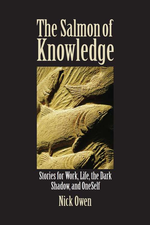 Book cover of The Salmon of Knowledge: Stories for work, life, the dark shadow and oneself