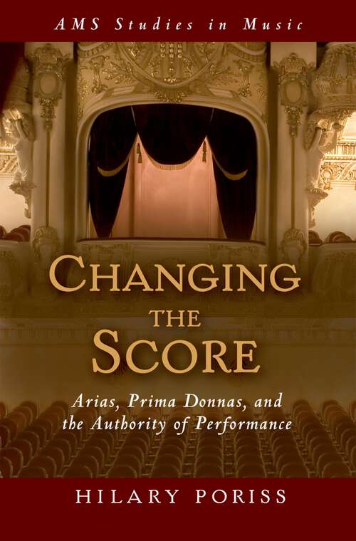 Book cover of Changing the Score: Arias, Prima Donnas, and the Authority of Performance (AMS Studies in Music)
