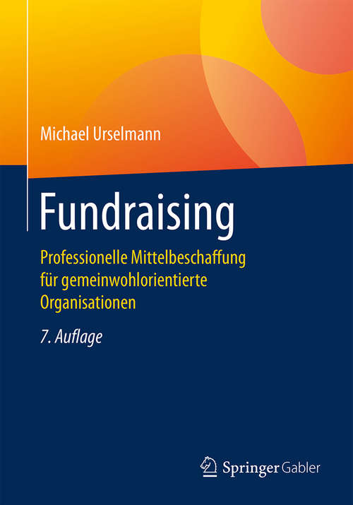 Book cover of Fundraising: Professionelle Mittelbeschaffung für gemeinwohlorientierte Organisationen (7. Aufl. 2018) (Springer Reference Wirtschaft Ser.)