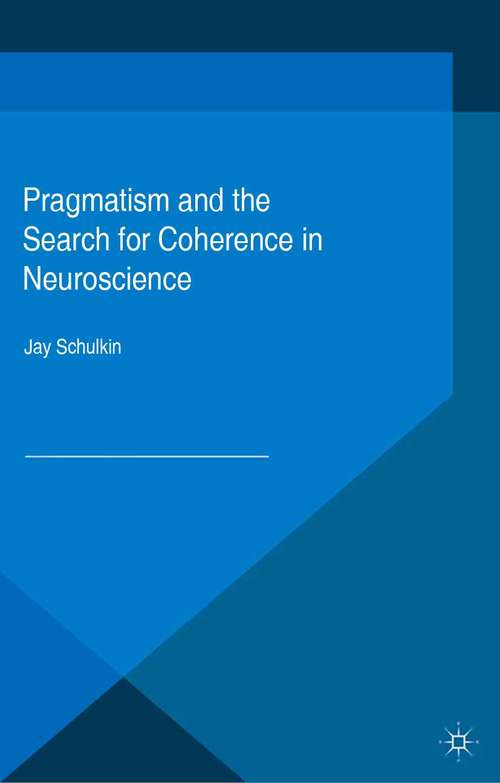 Book cover of Pragmatism and the Search for Coherence in Neuroscience (2015)