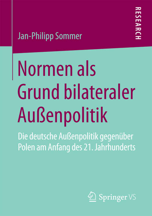 Book cover of Normen als Grund bilateraler Außenpolitik: Die deutsche Außenpolitik gegenüber Polen am Anfang des 21. Jahrhunderts (2015)