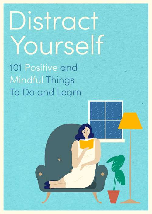 Book cover of Distract Yourself: 101 positive things to do and learn whilst you stay home