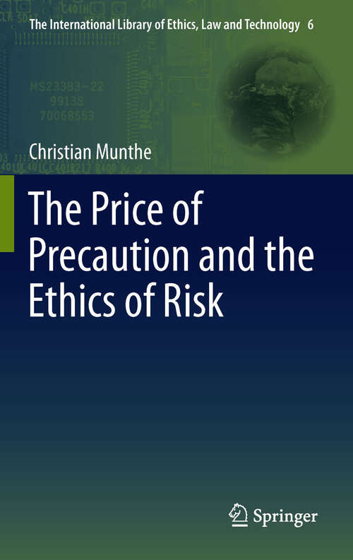 Book cover of The Price of Precaution and the Ethics of Risk (2011) (The International Library of Ethics, Law and Technology #6)