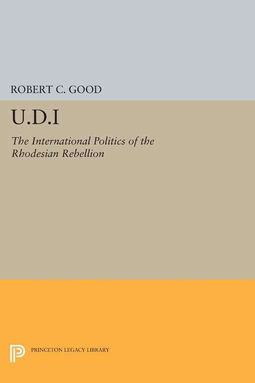 Book cover of U.D.I: The International Politics of the Rhodesian Rebellion