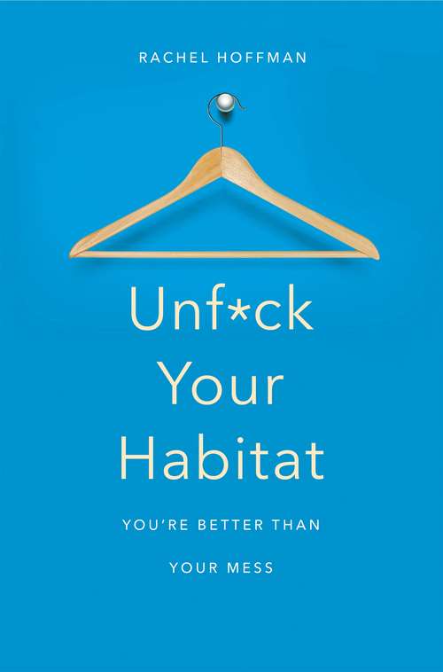 Book cover of Unf*ck Your Habitat: You're Better Than Your Mess